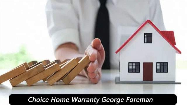 Choice Home Warranty George Foreman: Your Home Plan