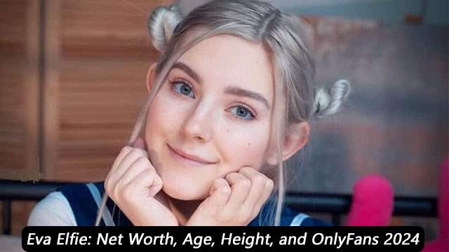 Eva Elfie: Net Worth, Age, Height, and OnlyFans 2024