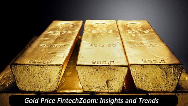 Gold Price FintechZoom Insights and Trends