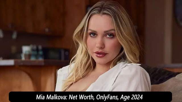 Mia Malkova: Net Worth, OnlyFans, Age 2024