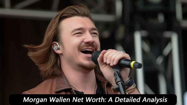 Morgan Wallen Net Worth: A Detailed Analysis