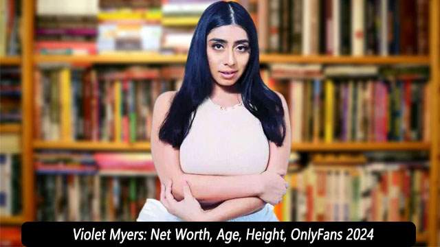 Violet Myers: Net Worth, Age, Height, OnlyFans 2024