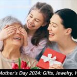 When is Mother's Day 2024: Gifts, Jewelry, Handbags